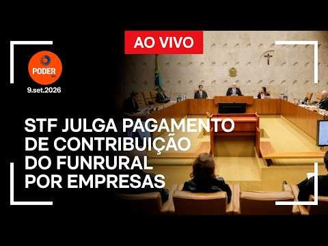 Ao vivo: STF julga pagamento de contribuição do Funrural por empresas