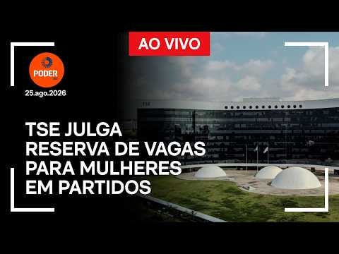 Ao vivo: TSE julga reserva de vagas para mulheres em partidos
