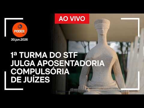 Ao vivo: 1ª Turma do STF julga aposentadoria compulsória de juízes